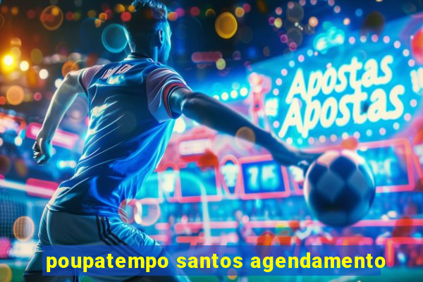 poupatempo santos agendamento