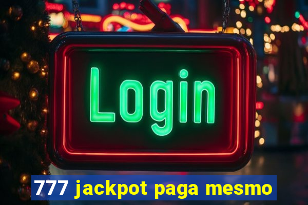 777 jackpot paga mesmo