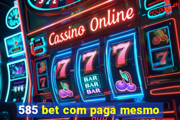 585 bet com paga mesmo