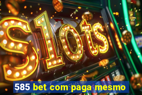 585 bet com paga mesmo