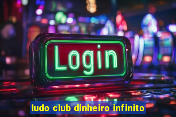 ludo club dinheiro infinito