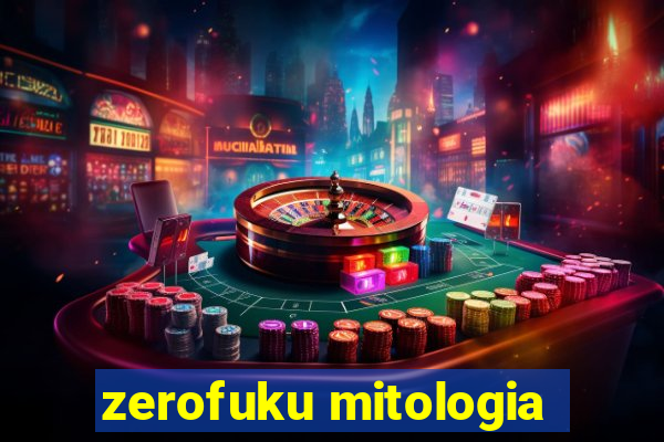 zerofuku mitologia