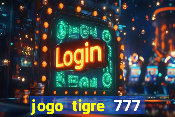 jogo tigre 777 como jogar