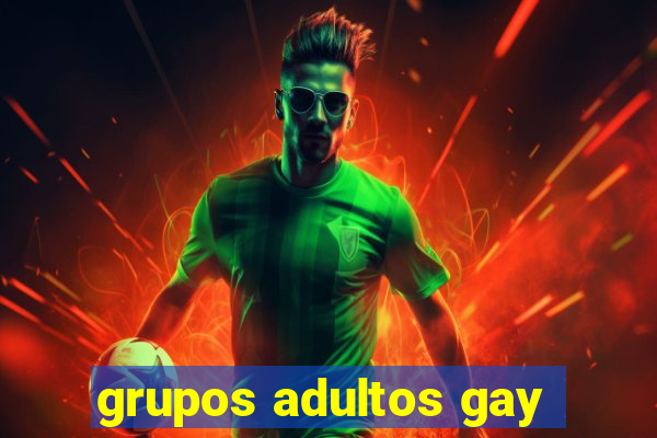 grupos adultos gay