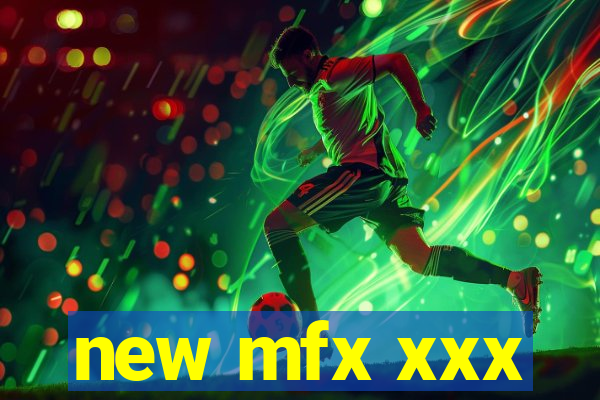 new mfx xxx