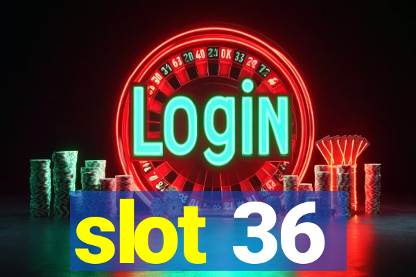 slot 36