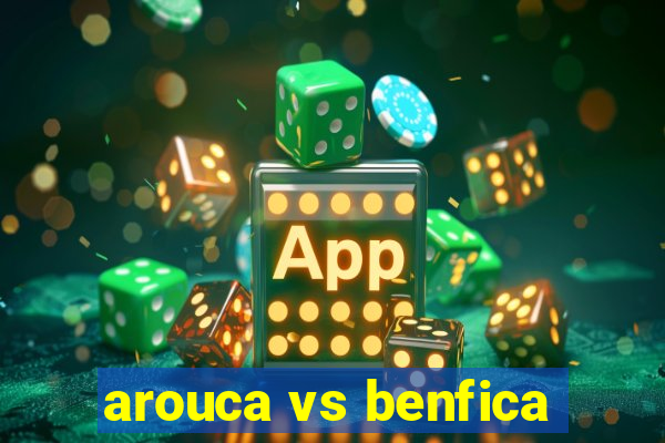 arouca vs benfica