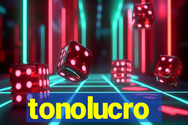 tonolucro