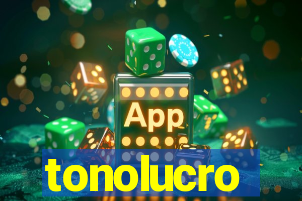 tonolucro