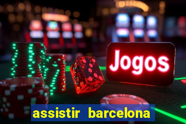 assistir barcelona x granada em hd