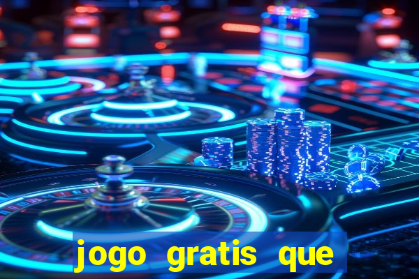 jogo gratis que ganha dinheiro