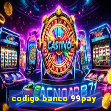 codigo banco 99pay