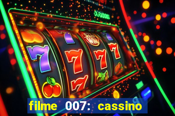 filme 007: cassino royale completo dublado