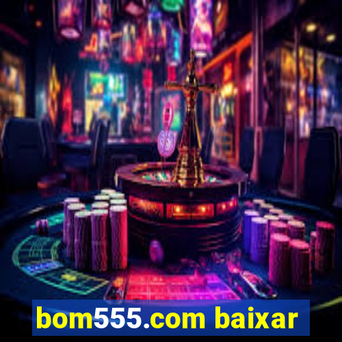 bom555.com baixar