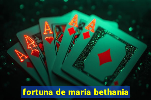 fortuna de maria bethania