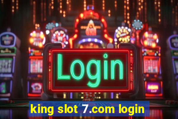 king slot 7.com login