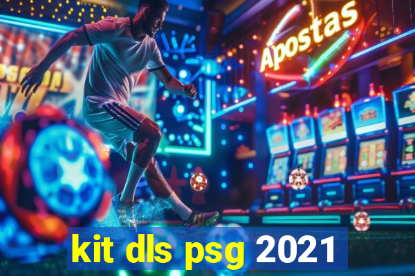 kit dls psg 2021