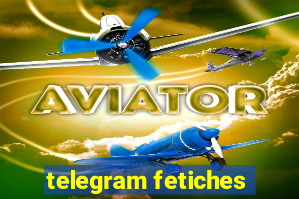 telegram fetiches