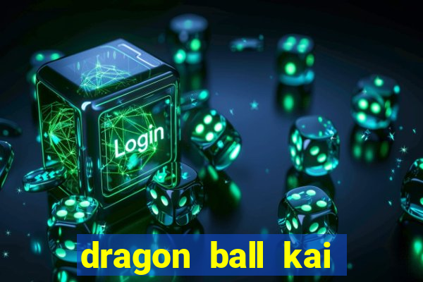 dragon ball kai legendado online