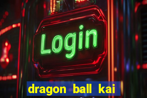 dragon ball kai legendado online