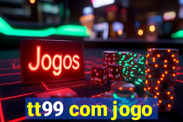 tt99 com jogo