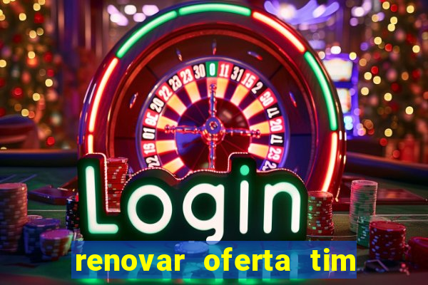 renovar oferta tim beta mensal