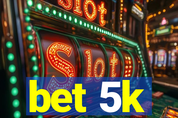 bet 5k