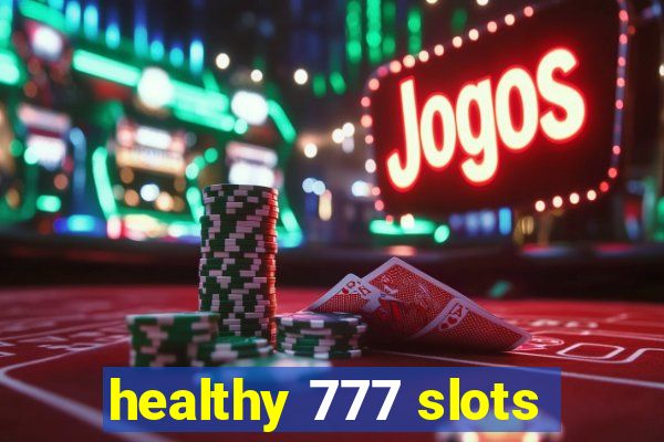 healthy 777 slots