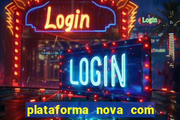 plataforma nova com bonus de cadastro sem deposito