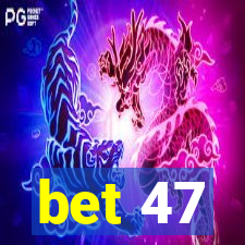 bet 47