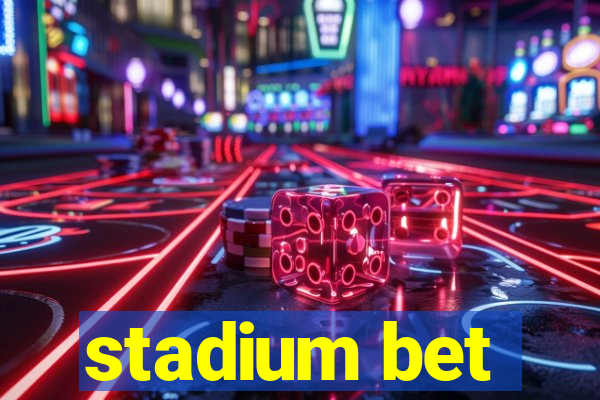 stadium bet