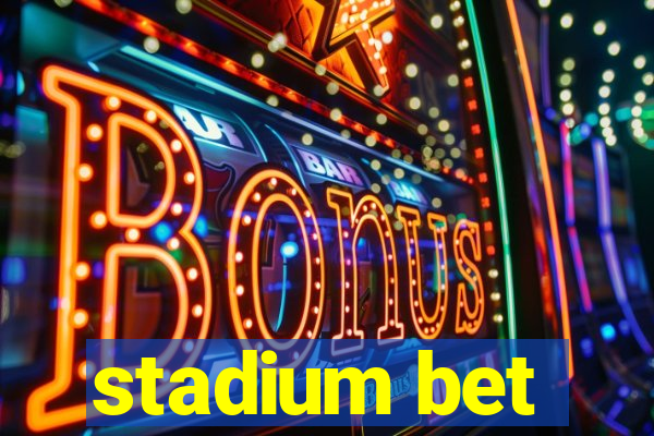 stadium bet