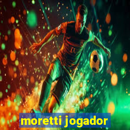 moretti jogador