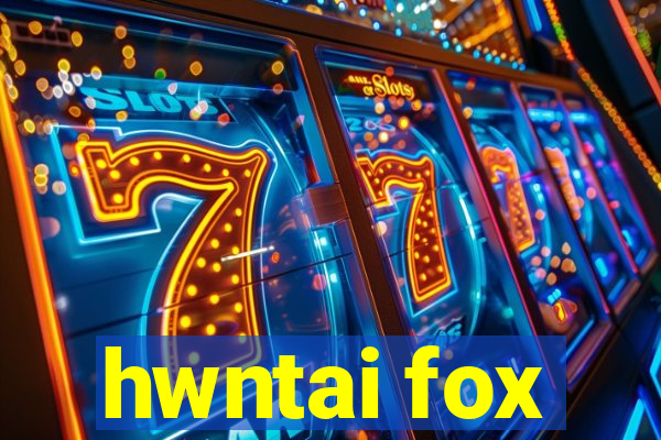 hwntai fox