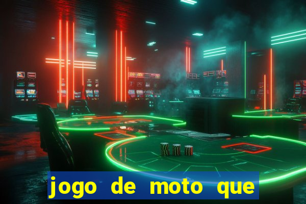 jogo de moto que da grau