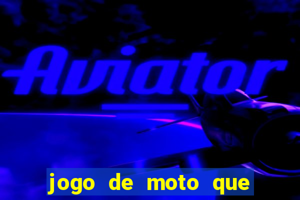 jogo de moto que da grau