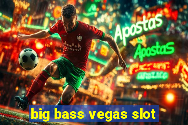 big bass vegas slot