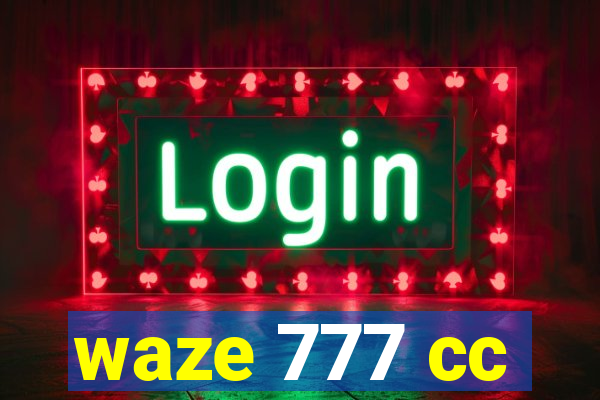 waze 777 cc