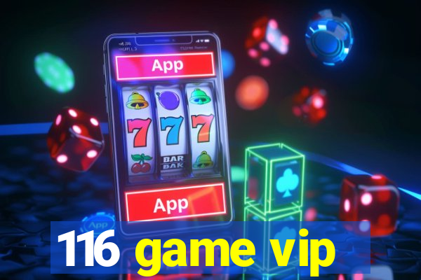 116 game vip