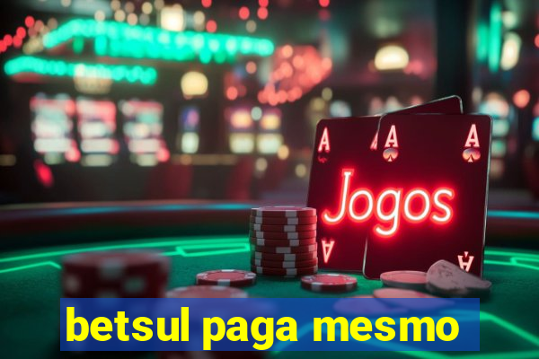 betsul paga mesmo