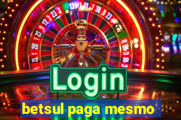 betsul paga mesmo