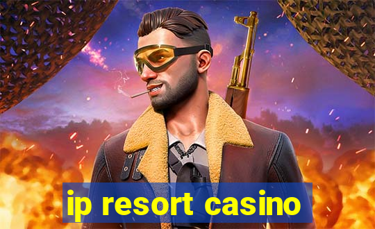 ip resort casino