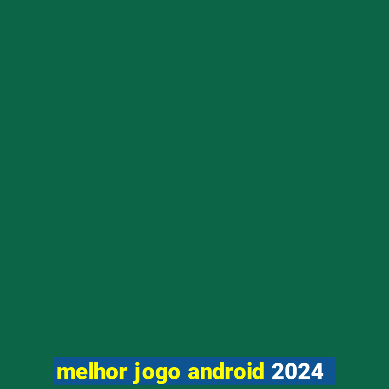 melhor jogo android 2024