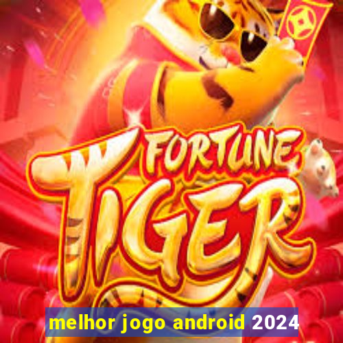 melhor jogo android 2024