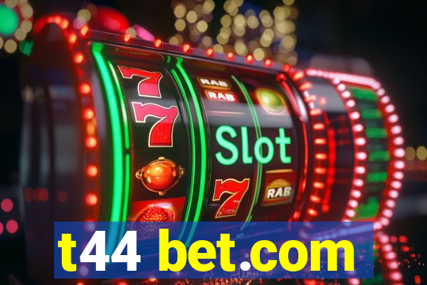 t44 bet.com