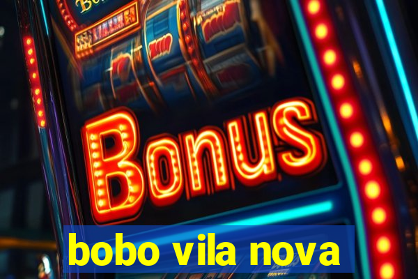 bobo vila nova