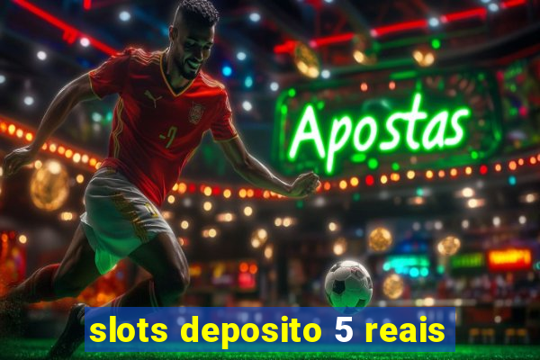 slots deposito 5 reais