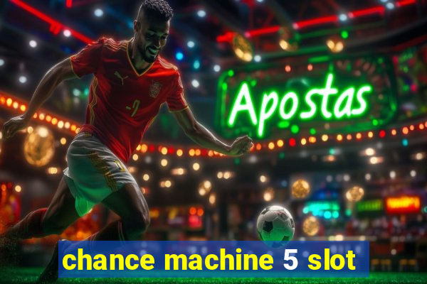 chance machine 5 slot