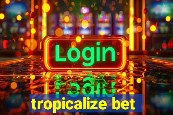 tropicalize bet