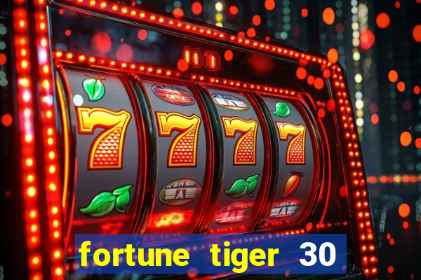 fortune tiger 30 reais grátis